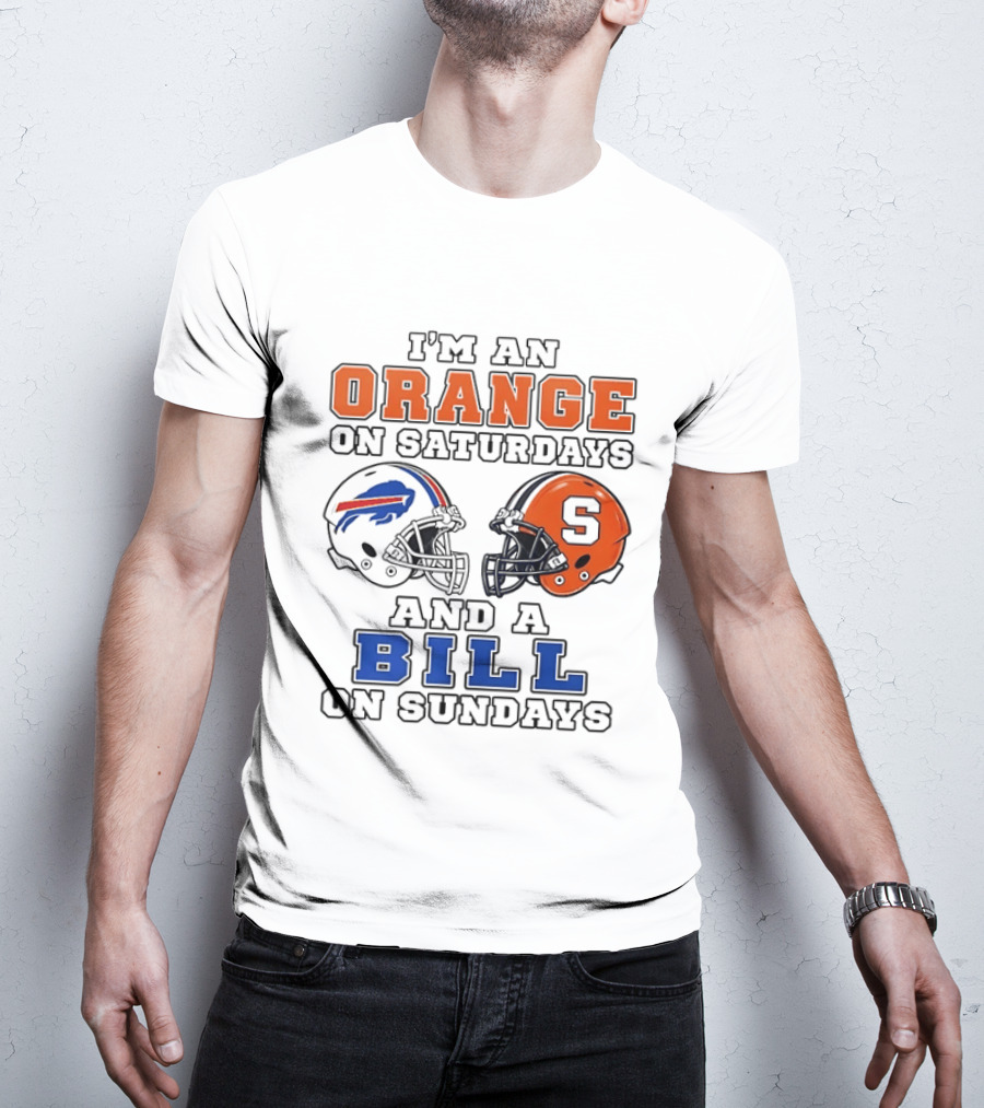 I'm An Orange On Saturdays And A Bill On Sundays Syracuse And Buffalo Bills Helmets T-Shirt