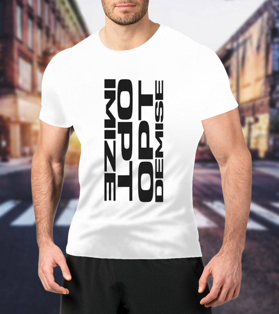 Optimize Minimalist Motivational Text Opt Demise T-Shirt