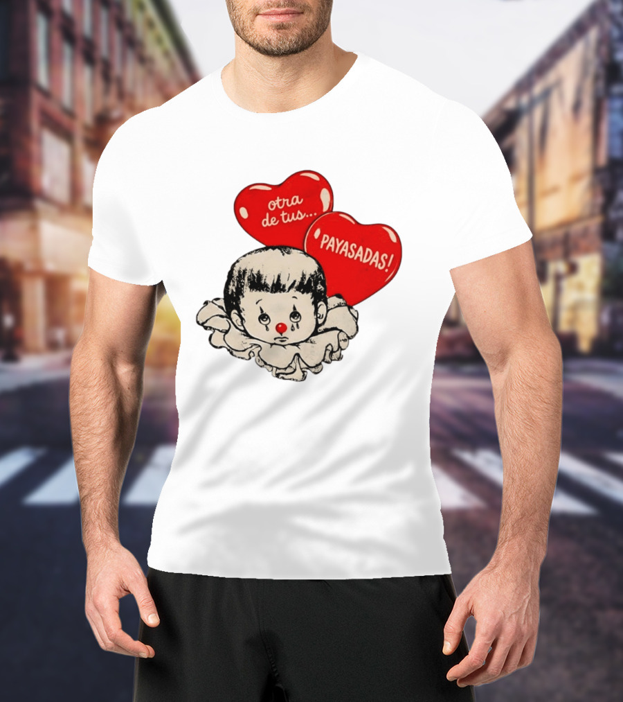 Otra De Tus Payasadas Sad Clown Heart Balloons T-Shirt