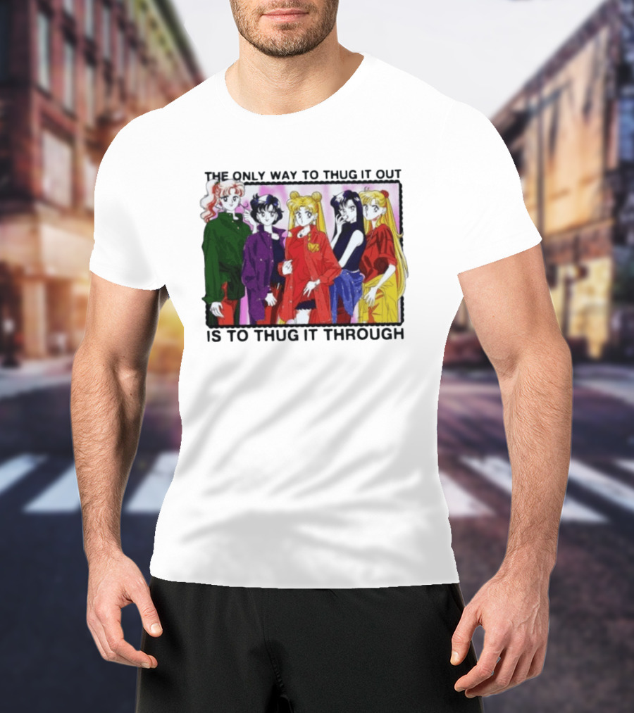 Sailor Moon Thug It Out Thug It Through Anime Style Fashion T-Shirt