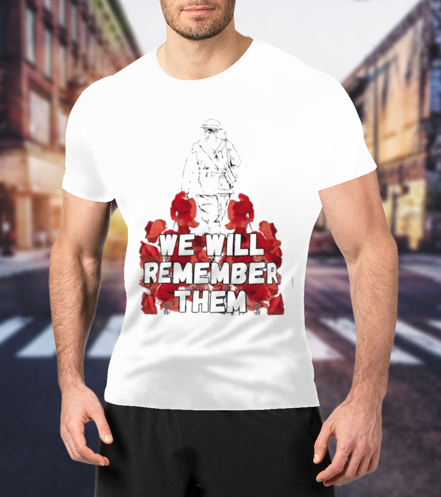 We Will Remember Them Soldier Remembrance Day Poppies T-Shirt