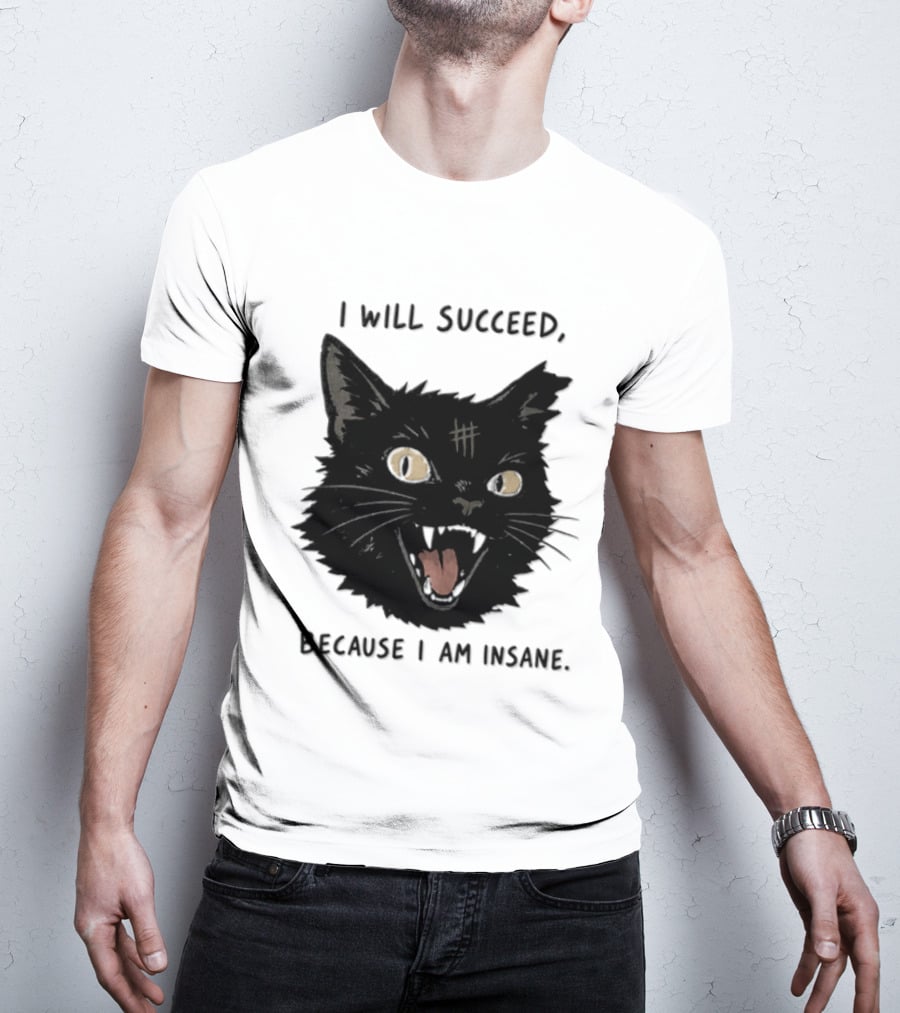 Cat I Will Succeed Because I Am Insane Black Cat T-Shirt