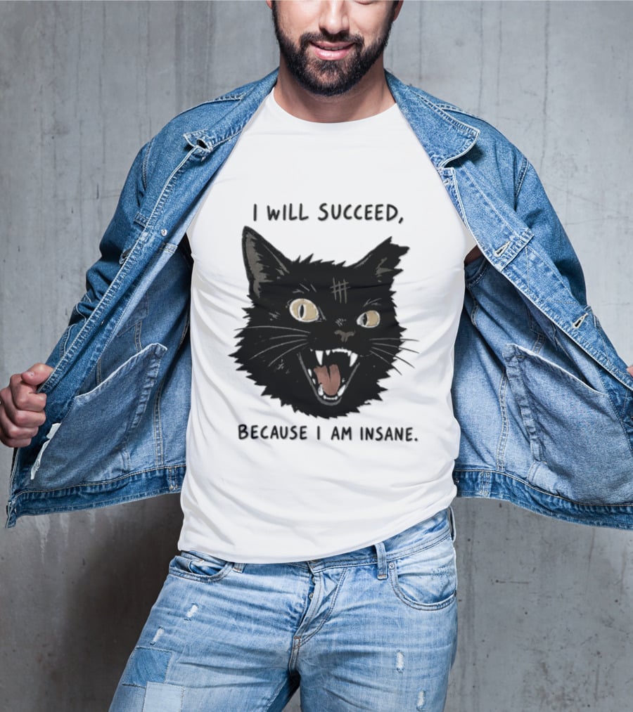 Cat I Will Succeed Because I Am Insane Black Cat T-Shirt