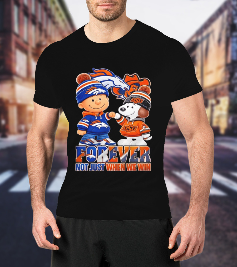 Snoopy Denver Broncos Oklahoma State Cowboys Forever Not Just When We Win T-Shirt
