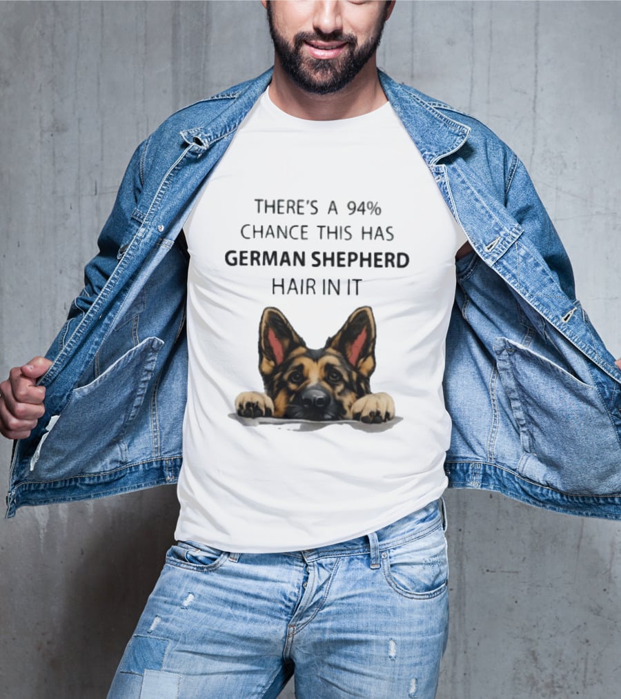 There's A 94% Chance This Has German Shepherd Hair In It T-Shirt