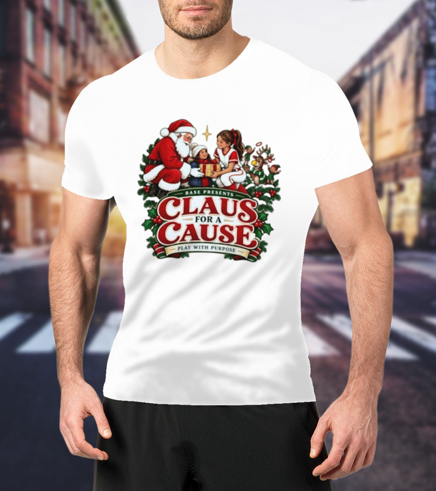 BASE Presents Claus For A Cause Play With Purpose Santa And Family Event T-Shirt