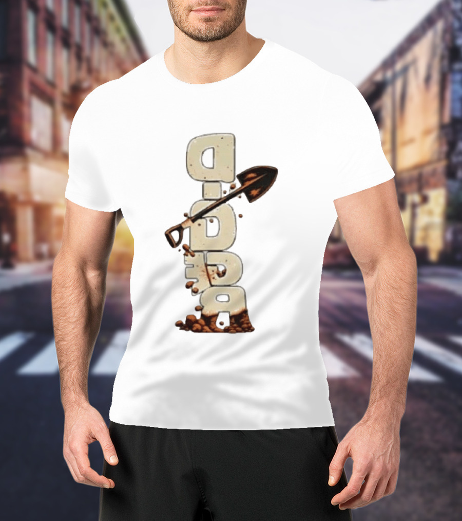 Digger Shovel Excavation Dirt Vertical Text Display T-Shirt