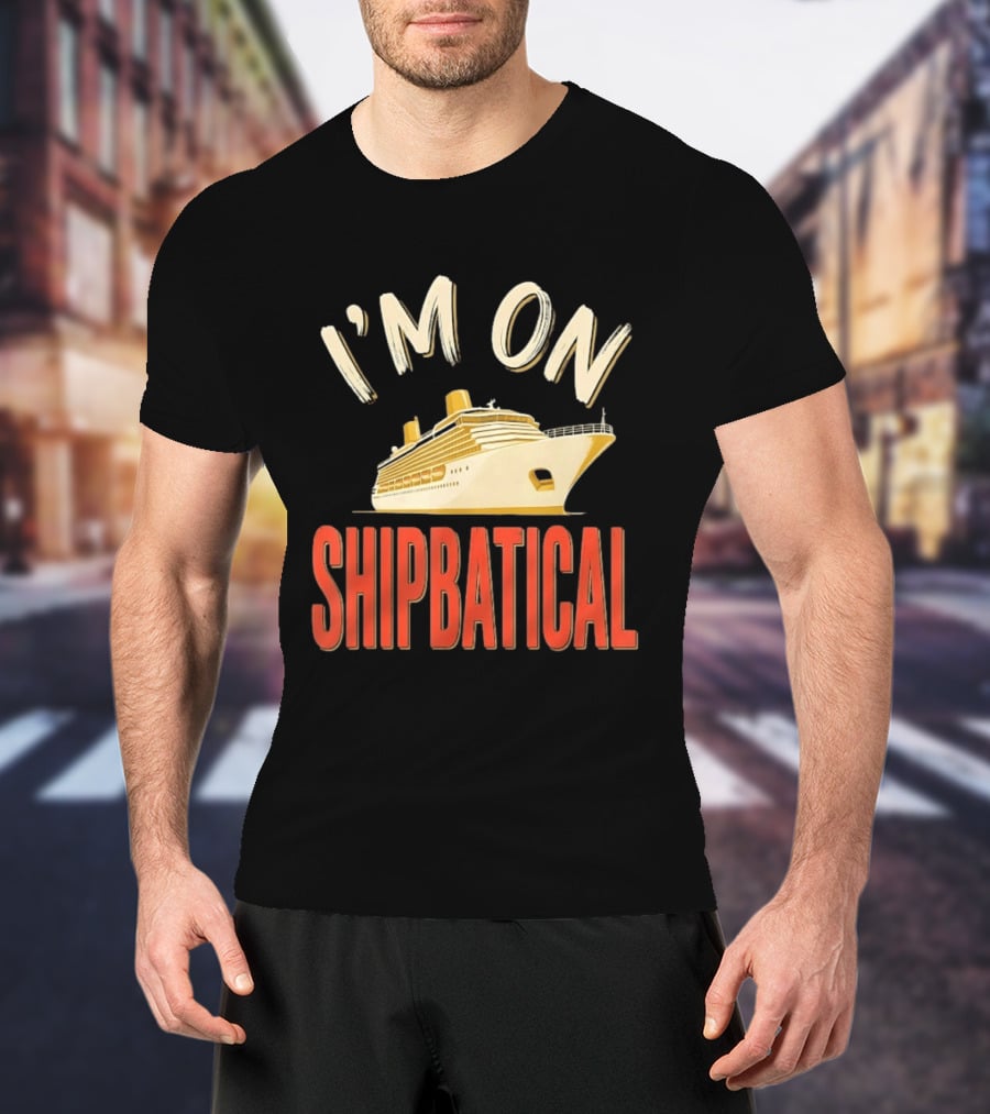 I'm On Shipbatical Cruise Vacation Travel T-Shirt
