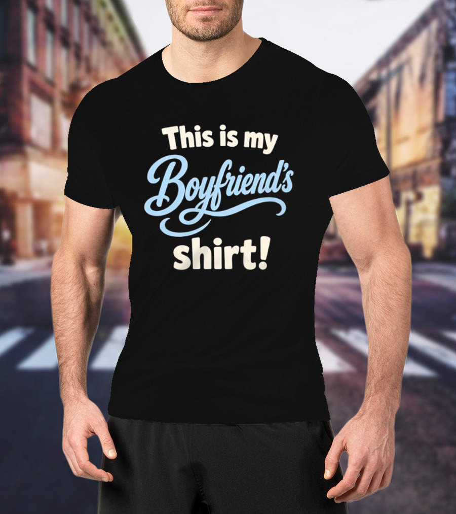 This Is My Boyfriend's T-Shirt