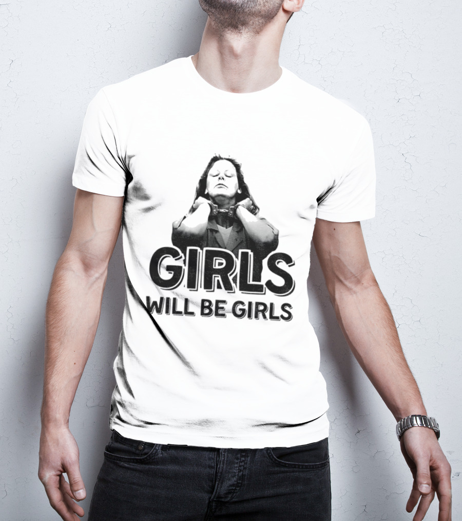 Aileen Wuornos Girls Will Be Girls T-Shirt