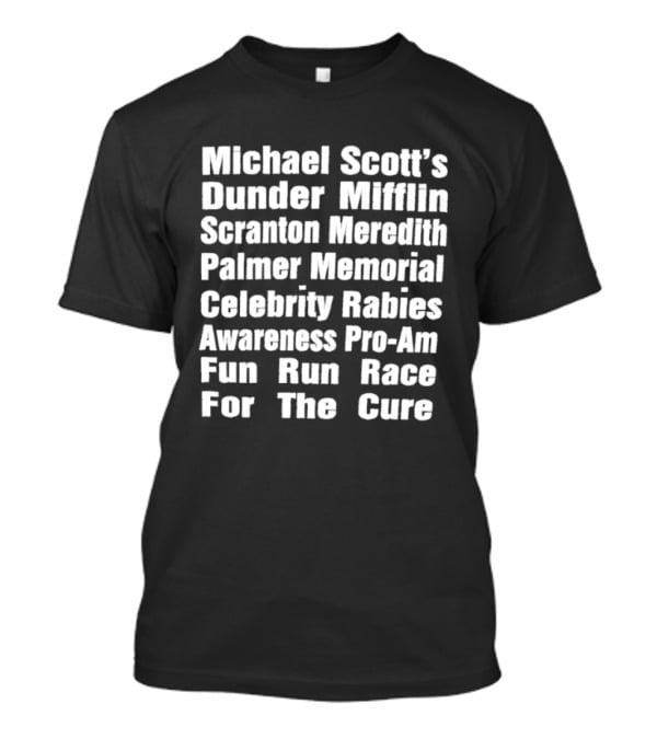 Michael Scott's Dunder Mifflin Scranton Meredith Palmer Memorial Celebrity Rabies Awareness Pro Am Fun Run Race For The Cure T-Shirt