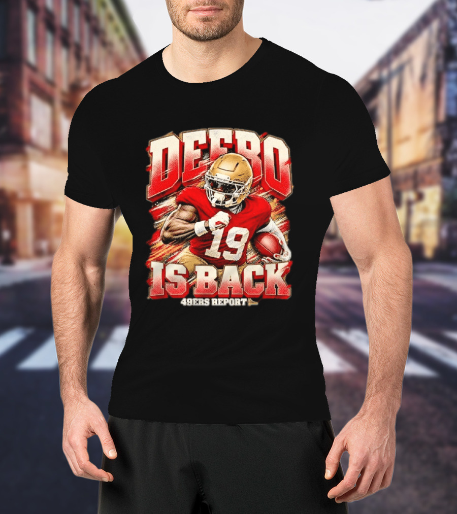 DEEB0 Samuel 19 IS BACK San Francisco 49ers REPORT T-Shirt