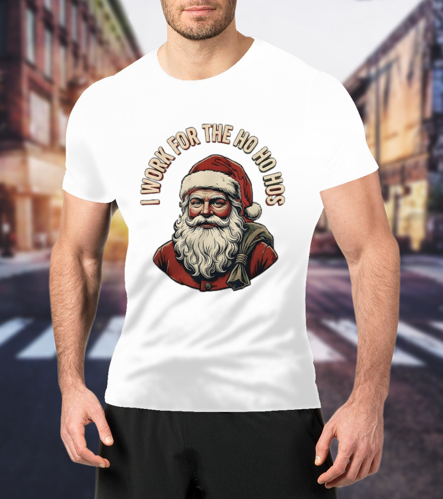 I Work For The Ho Ho Hos Jolly Santa Claus Christmas T-Shirt