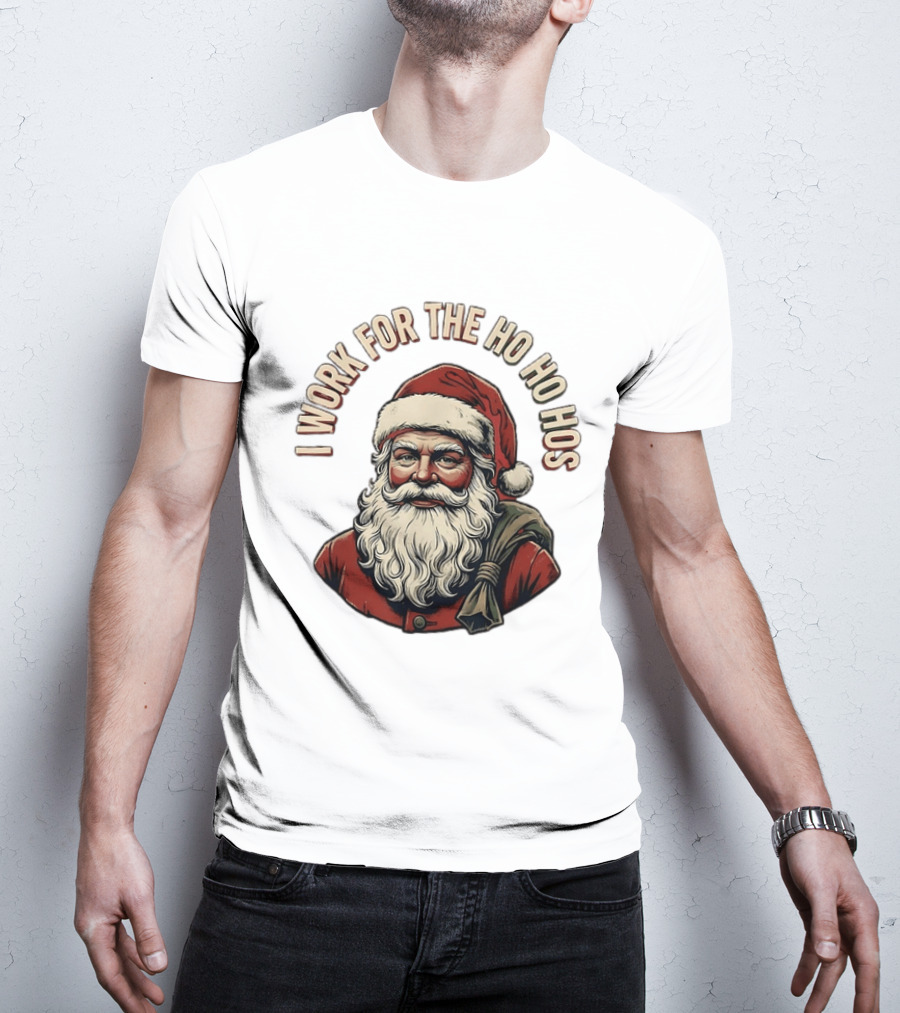 I Work For The Ho Ho Hos Jolly Santa Claus Christmas T-Shirt