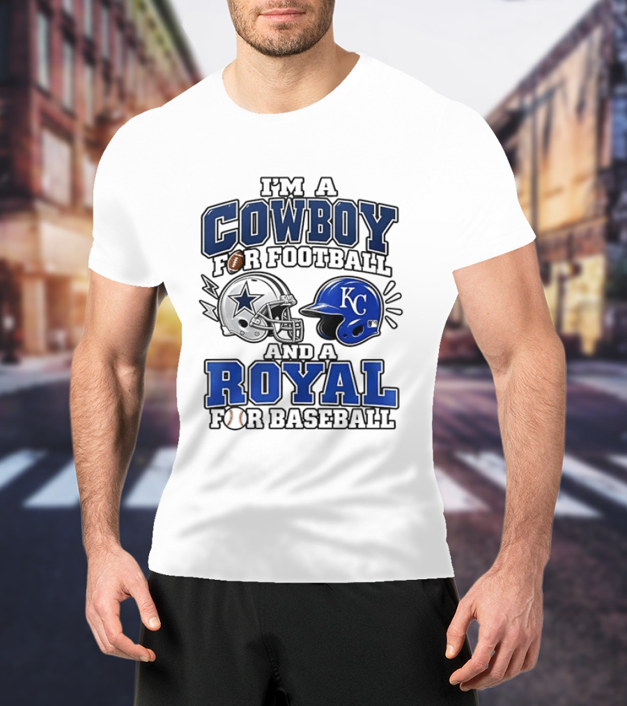 I'm A Cowboy For Football And A Royal For Baseball T-Shirt