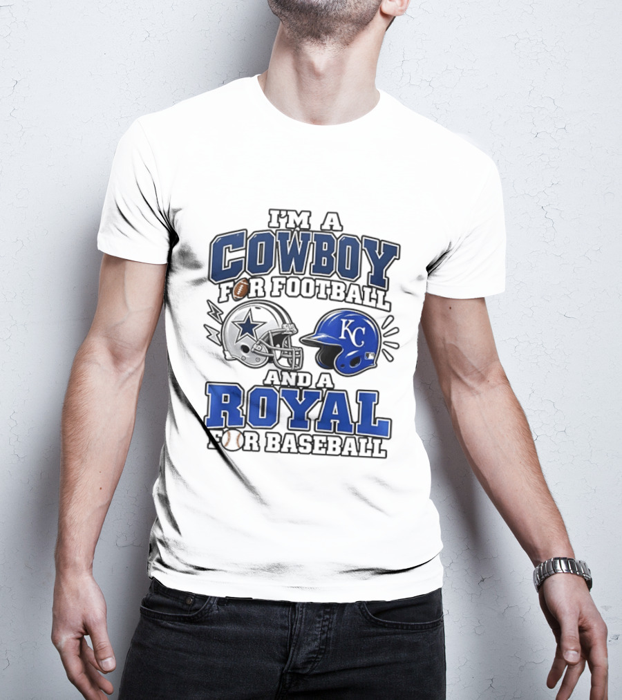 I'm A Cowboy For Football And A Royal For Baseball T-Shirt
