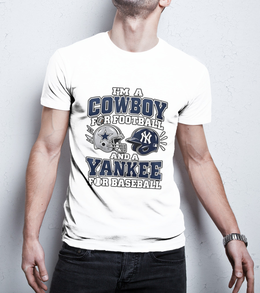 I'm A Cowboy For Football And A Yankee For Baseball T-Shirt