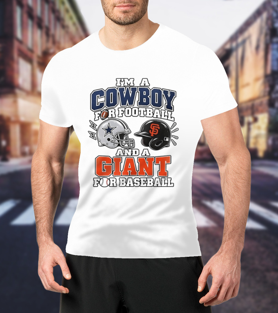 I'm A Cowboy For Football And A Giant For Baseball Helmets T-Shirt