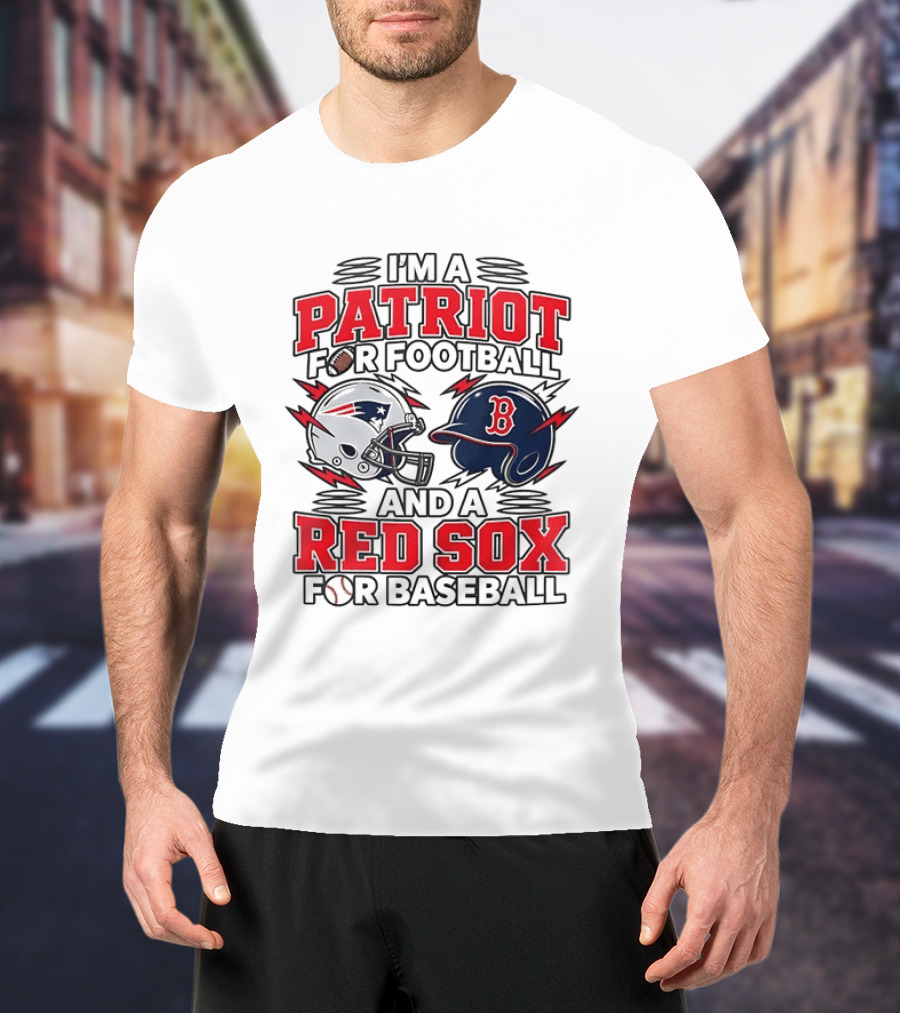 I'm A Patriot For Football And A Red Sox For Baseball Two Helmets MLB 2026 T-Shirt