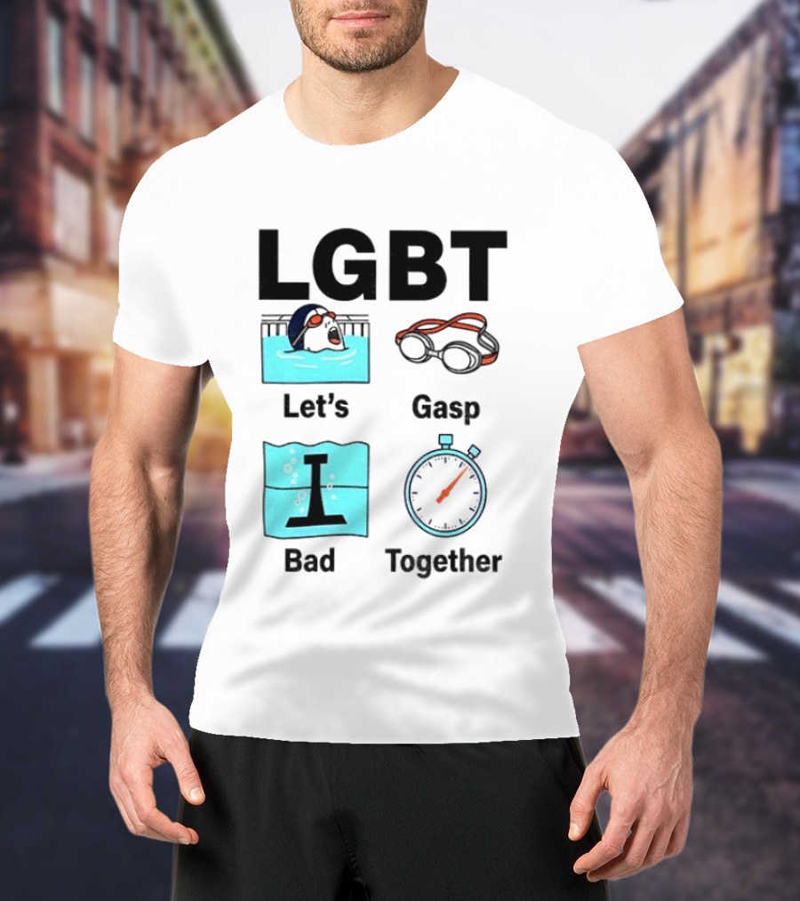 LGBT Let's Gasp Bad Together Swimming Goggles Stop Pool T-Shirt