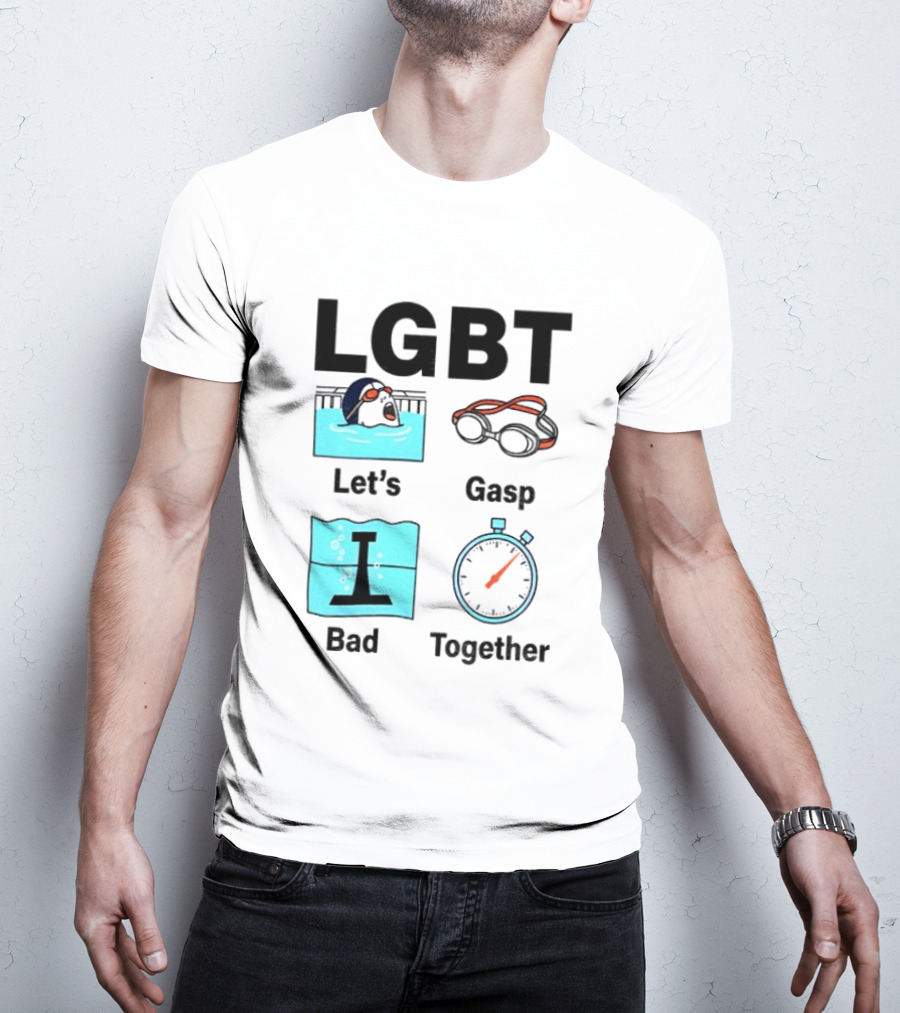 LGBT Let's Gasp Bad Together Swimming Goggles Stop Pool T-Shirt