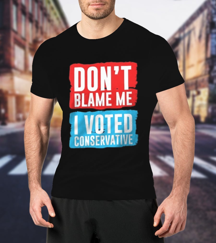 Don't Blame Me I Voted Conservative T-Shirt