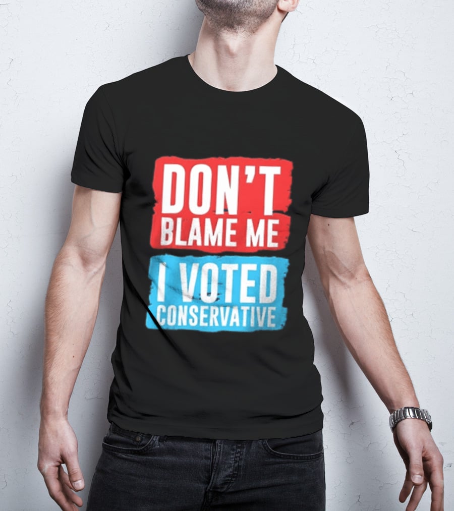 Don't Blame Me I Voted Conservative T-Shirt