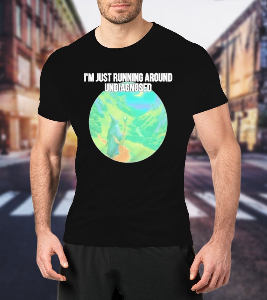 I'm Just Running Around Undiagnosed Wizard In Mystical Landscape T-Shirt