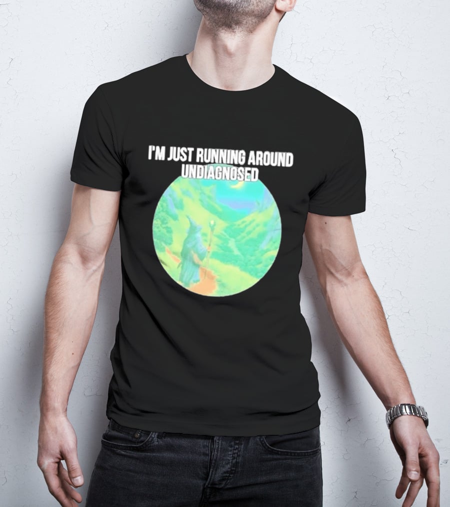 I'm Just Running Around Undiagnosed Wizard In Mystical Landscape T-Shirt