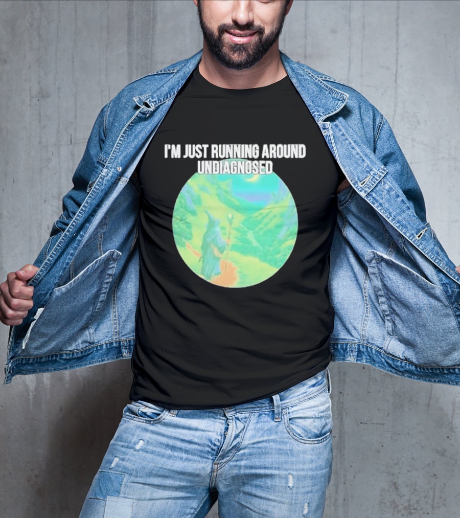 I'm Just Running Around Undiagnosed Wizard In Mystical Landscape T-Shirt