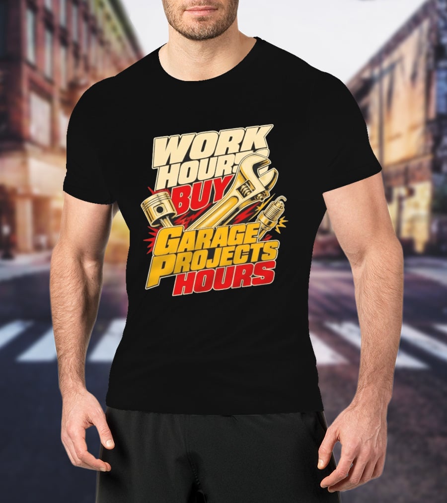Work Hours Buy Garage Projects Hours Wrench Piston Spark Plug T-Shirt