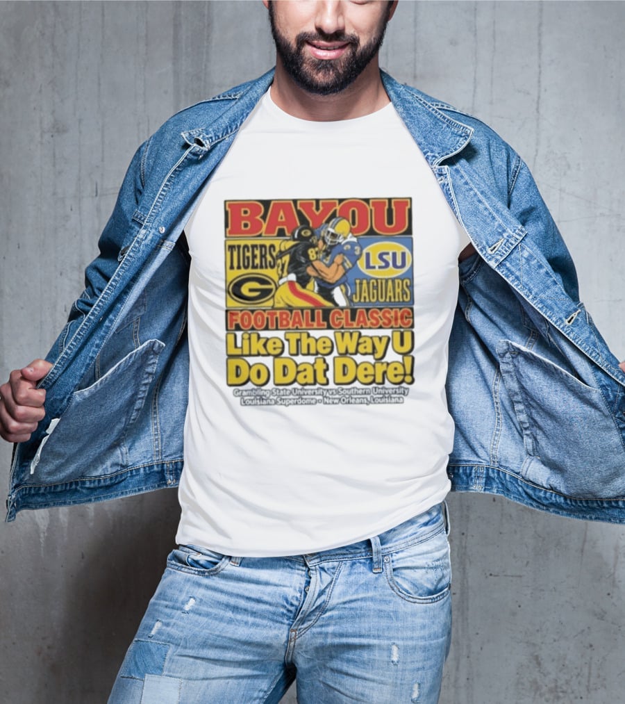 Bayou Classic Grambling State Tigers Vs Southern University Jaguars Football Like The Way U Do Dat Dere Louisiana Superdome New Orleans T-Shirt