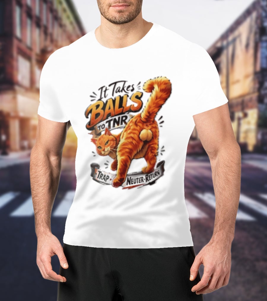 It Takes Balls To TNR Trap Neuter Return Orange Cat Rear End T-Shirt