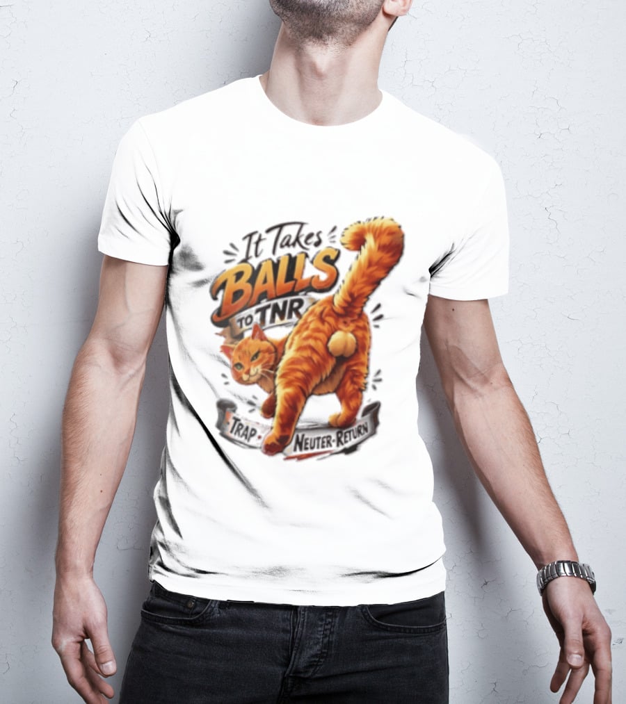 It Takes Balls To TNR Trap Neuter Return Orange Cat Rear End T-Shirt