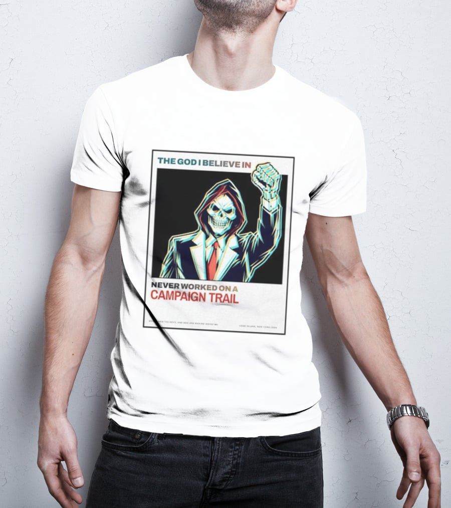 The God I Believe In Never Worked On A Campaign Trail Brand New The Devil And God Are Raging Inside Me Long Island New York 2006 T-Shirt