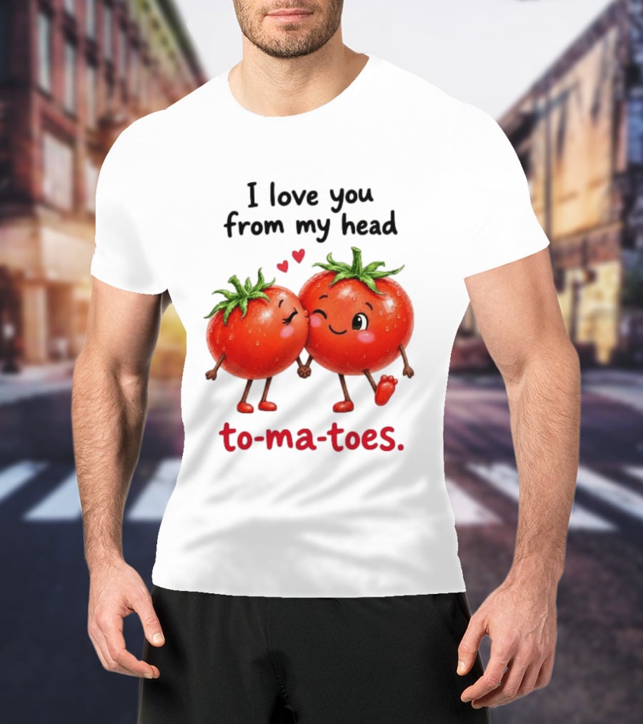 I Love You From My Head Tomatoes Cute Kissing Couple T-Shirt