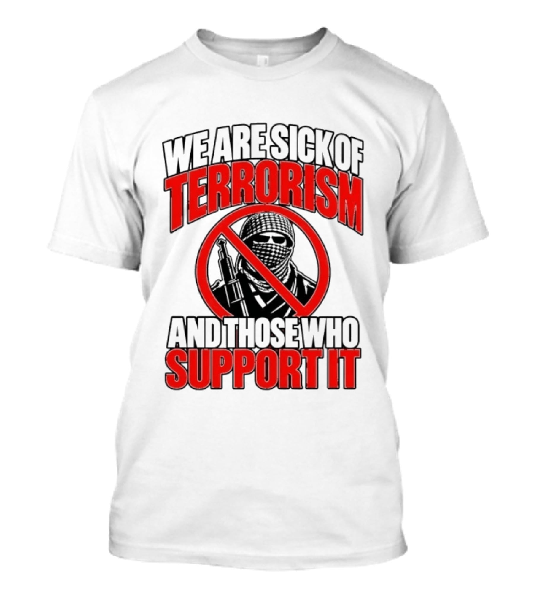 We Are Sick Of Terrorism No Support T-Shirt