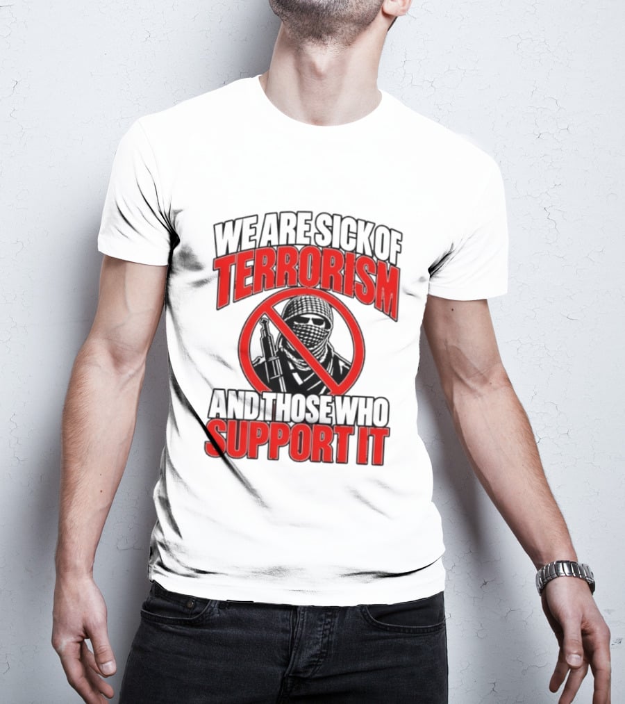 We Are Sick Of Terrorism No Support T-Shirt