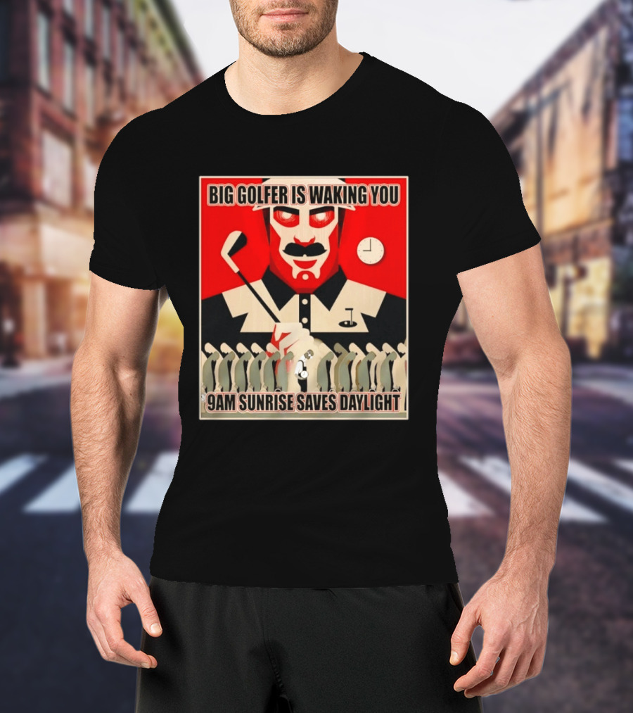 Big Golfer Is Waking You 9am Sunrise Saves Daylight Vintage Propaganda T-Shirt