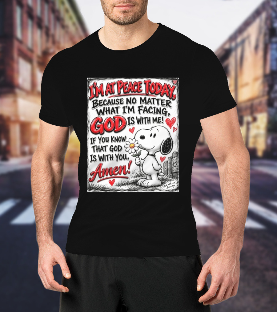 I'm At Peace Today Because No Matter What I'm Facing God Is With Me Snoopy Amen T-Shirt