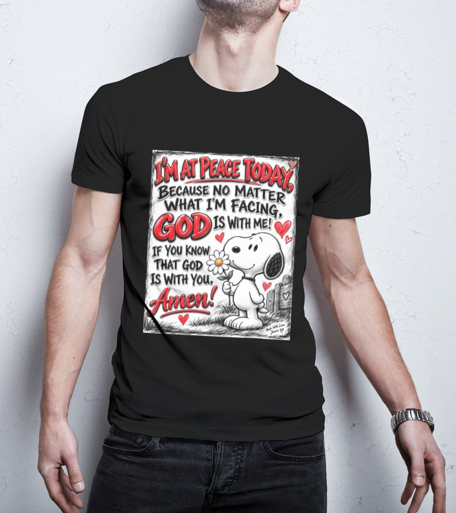 I'm At Peace Today Because No Matter What I'm Facing God Is With Me Snoopy Amen T-Shirt