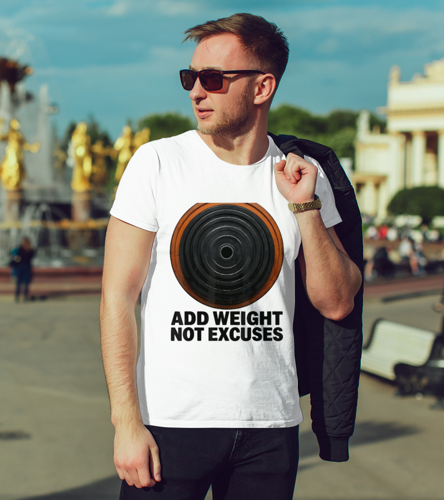 Add Weight Not Excuses Fitness Motivation With Barbell Plate T-Shirt