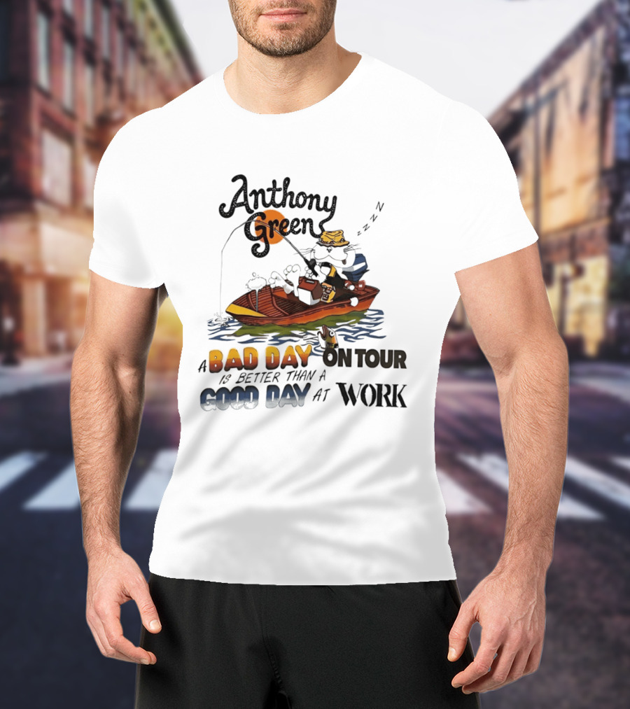 Anthony Green Fishing A Bad Day On Tour Better Than A Good Day At Work T-Shirt
