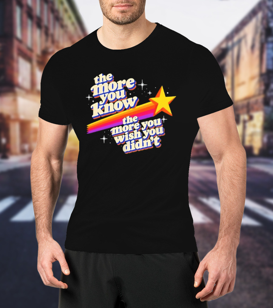 The More You Know Star Parody The More You Wish You Didn't T-Shirt