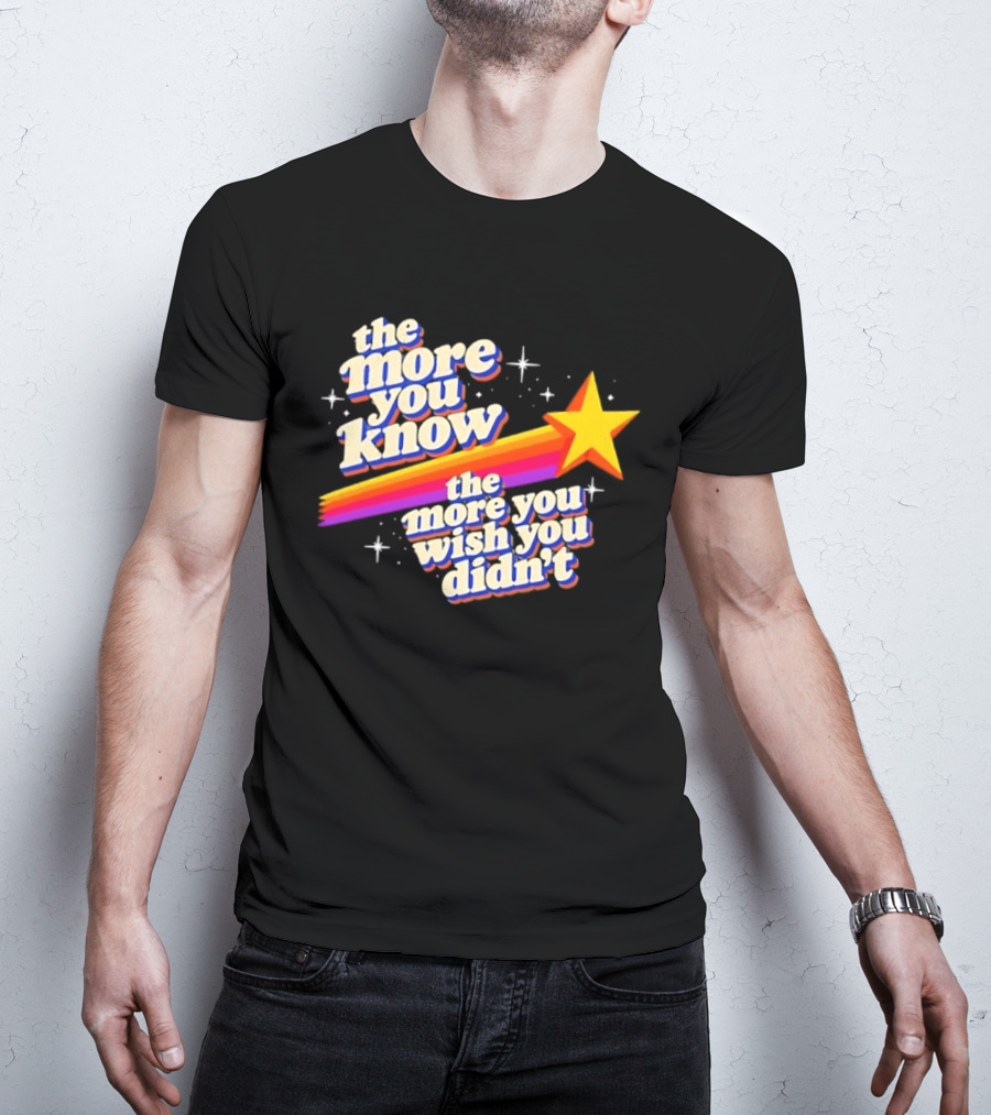The More You Know Star Parody The More You Wish You Didn't T-Shirt