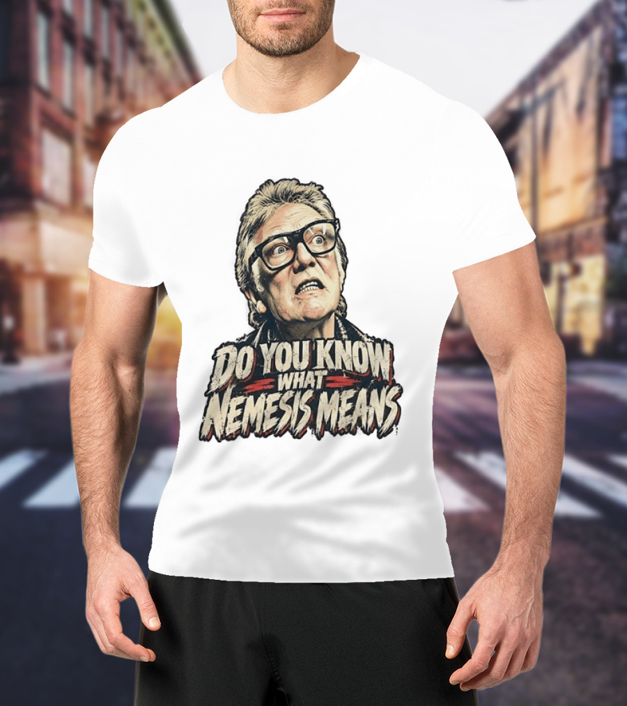Brick Top Do You Know What Nemesis Means Iconic Scene Phrase T-Shirt