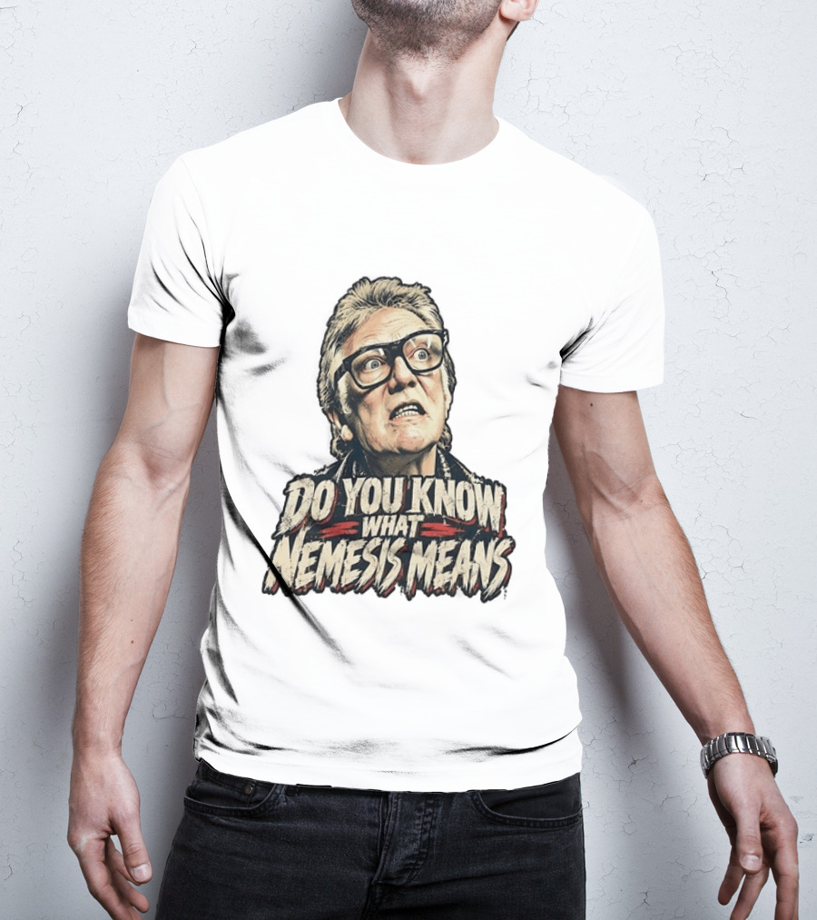 Brick Top Do You Know What Nemesis Means Iconic Scene Phrase T-Shirt