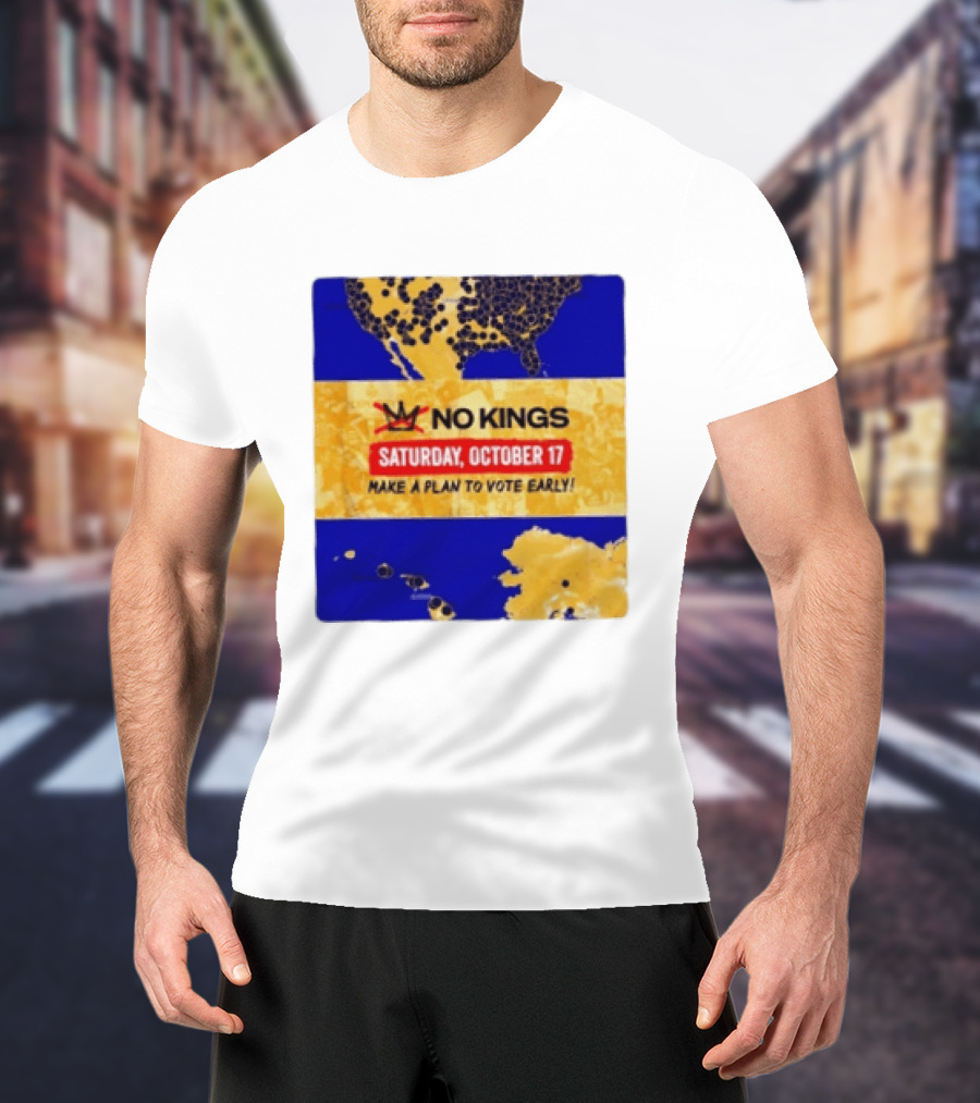 No Kings Saturday October 17 Make A Plan To Vote Early Map T-Shirt