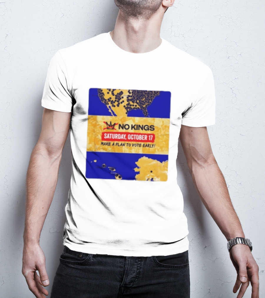 No Kings Saturday October 17 Make A Plan To Vote Early Map T-Shirt