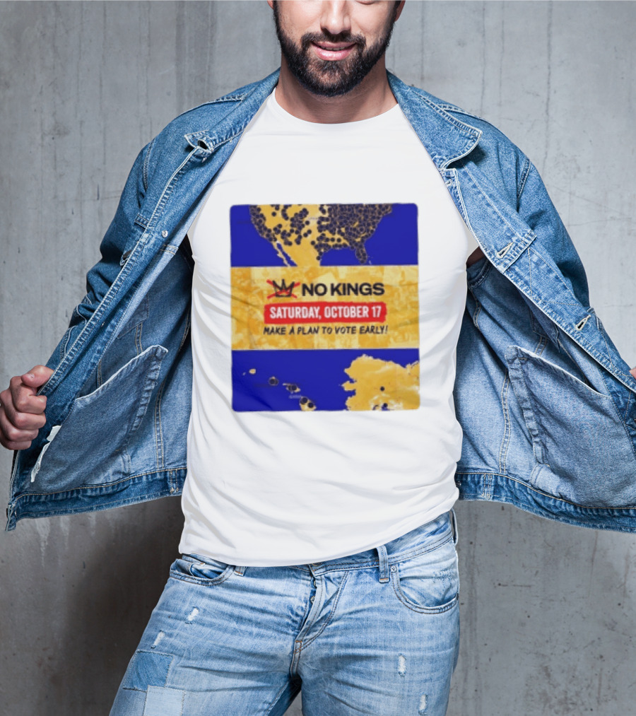 No Kings Saturday October 17 Make A Plan To Vote Early Map T-Shirt